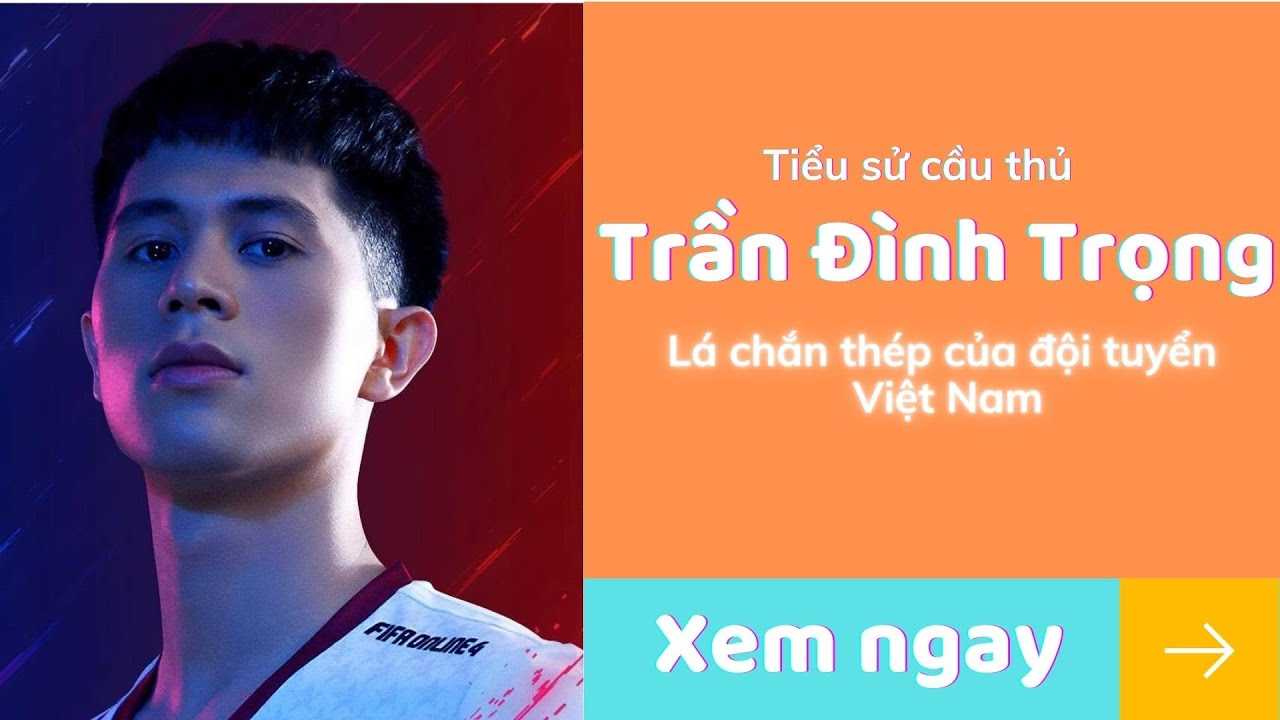 Cầu thủ Trần Đình Trọng: Thông tin tiểu sử chi tiết ?