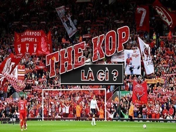 The Kop là gì? Tìm ra ý nghĩa thực sự của biệt danh Liverpool